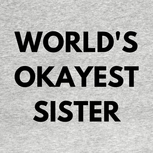 World's okayest sister by Word and Saying